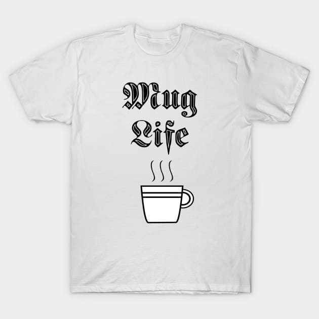 Mug Life T-Shirt by The Bookwyrm's Hoard